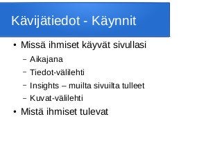 Kävijätiedot - Käynnit
● Missä ihmiset käyvät sivullasi
– Aikajana
– Tiedot-välilehti
– Insights – muilta sivuilta tulleet
– Kuvat-välilehti
● Mistä ihmiset tulevat
 