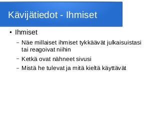 Kävijätiedot - Ihmiset
● Ihmiset
– Näe millaiset ihmiset tykkäävät julkaisuistasi
tai reagoivat niihin
– Ketkä ovat nähneet sivusi
– Mistä he tulevat ja mitä kieltä käyttävät
 