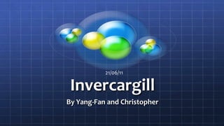 Invercargill By Yang-Fan and Christopher 21/06/11 