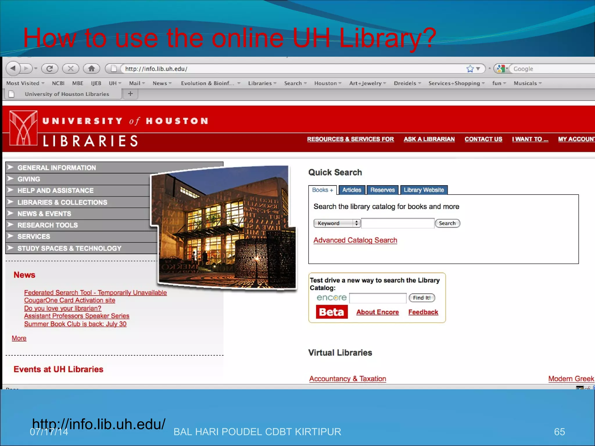 65
How to use the online UH Library?
http://info.lib.uh.edu/07/17/14 BAL HARI POUDEL CDBT KIRTIPUR
 