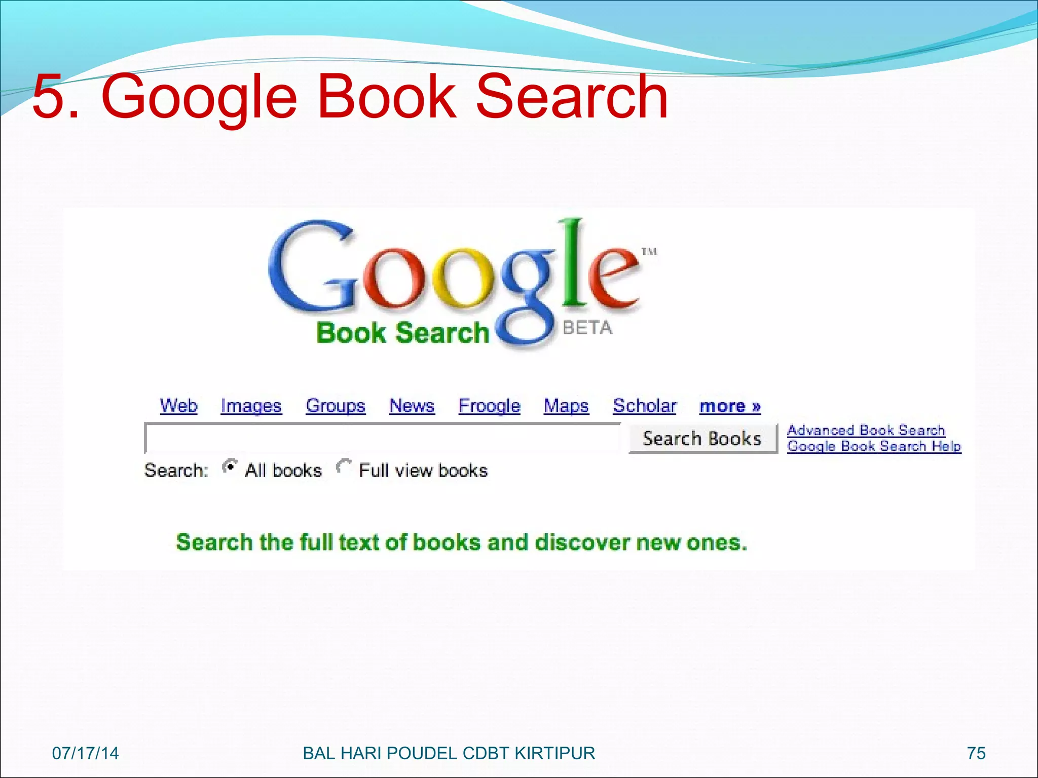 75
5. Google Book Search
07/17/14 BAL HARI POUDEL CDBT KIRTIPUR
 