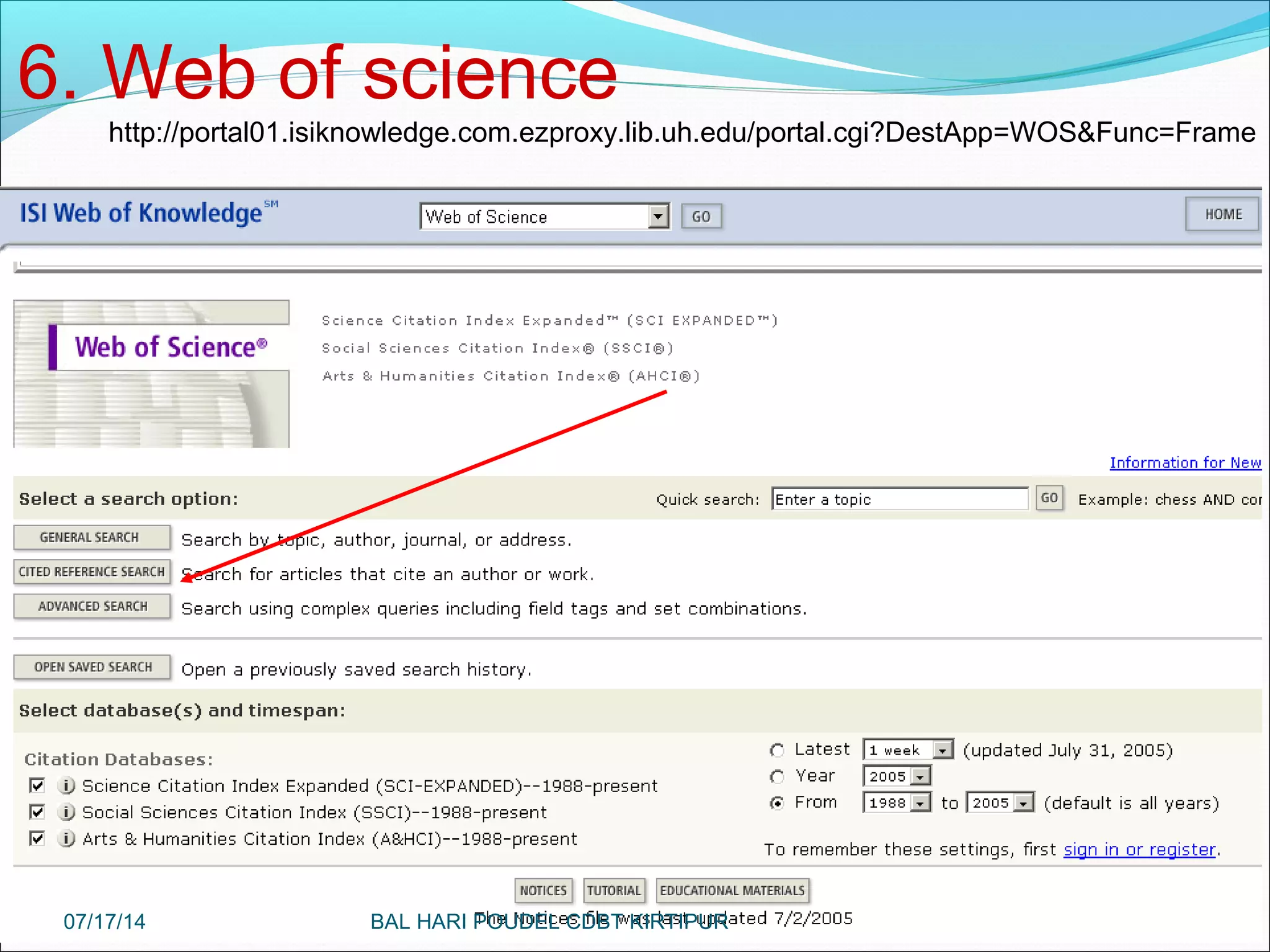 78
6. Web of science
http://portal01.isiknowledge.com.ezproxy.lib.uh.edu/portal.cgi?DestApp=WOS&Func=Frame
07/17/14 BAL HARI POUDEL CDBT KIRTIPUR
 