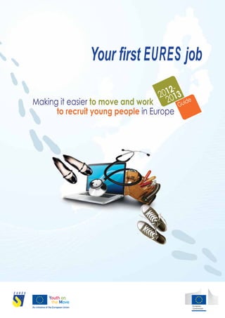 Your first EURES job
                                        -
                                     01213
                                    2 0
Making it easier to move and work     2 Guide
      to recruit young people in Europe
 