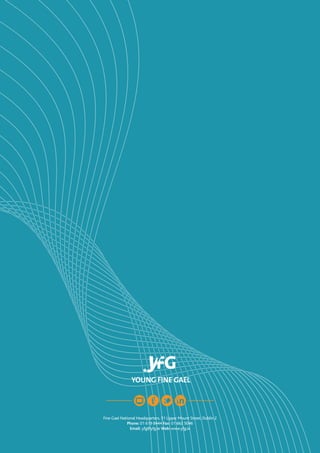 Fine Gael National Headquarters, 51 Upper Mount Street, Dublin 2
Phone: 01 619 8444 Fax: 01 662 5046
Email: yfg@yfg.ie Web: www.yfg.ie
 