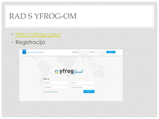 RAD S YFROG-OM
• http://yfrog.com/
• Registracija
 