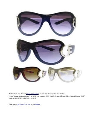 To know more about "prada sunglasses" or simple check out our website "
http://yfsunglasses.com.au/" or Visit our place : - 330 Wattle Street Ultimo, New South Wales, 2007,
Australia Call at: {(02) 9211 9656}
follow me: facebook, twitter and blogger
 