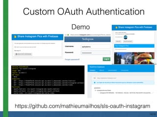 Demo
Custom OAuth Authentication
https://github.com/mathieumailhos/sls-oauth-instagram
14/18
 