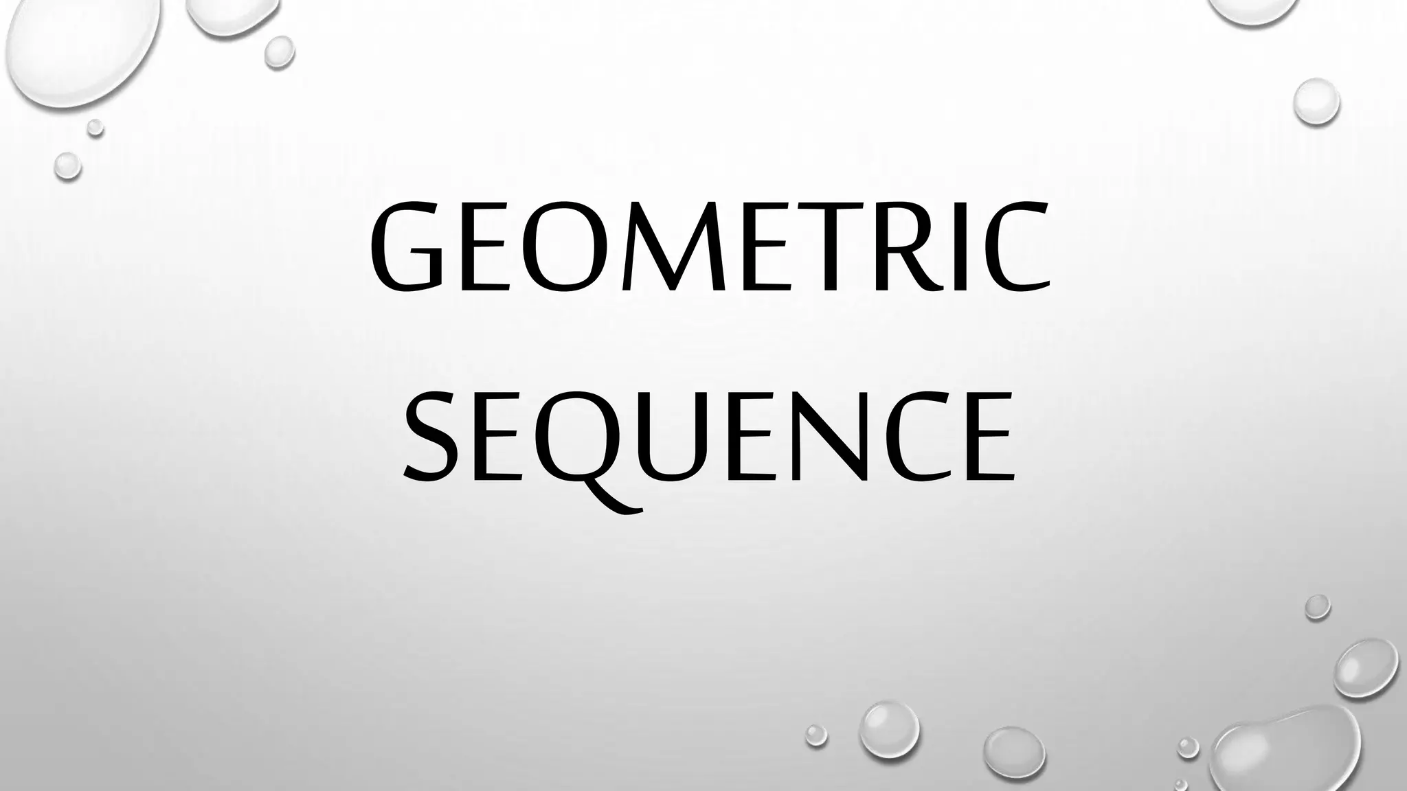 GEOMETRIC
SEQUENCE