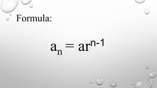 an = arn-1
Formula:
 
