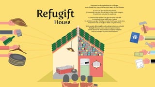 Refugift House by Anne & Stevie
