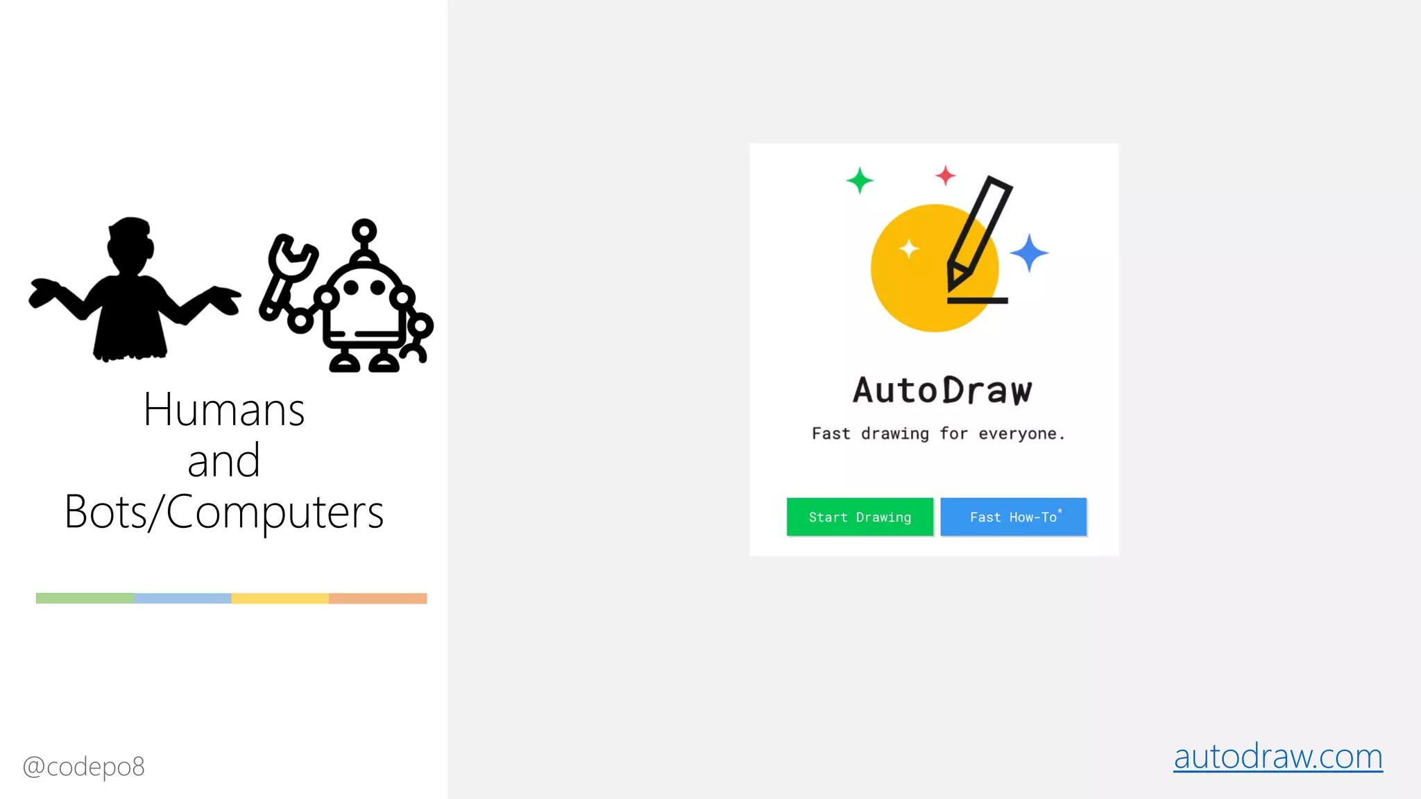 Humans
and
Bots/Computers
autodraw.com@codepo8
 