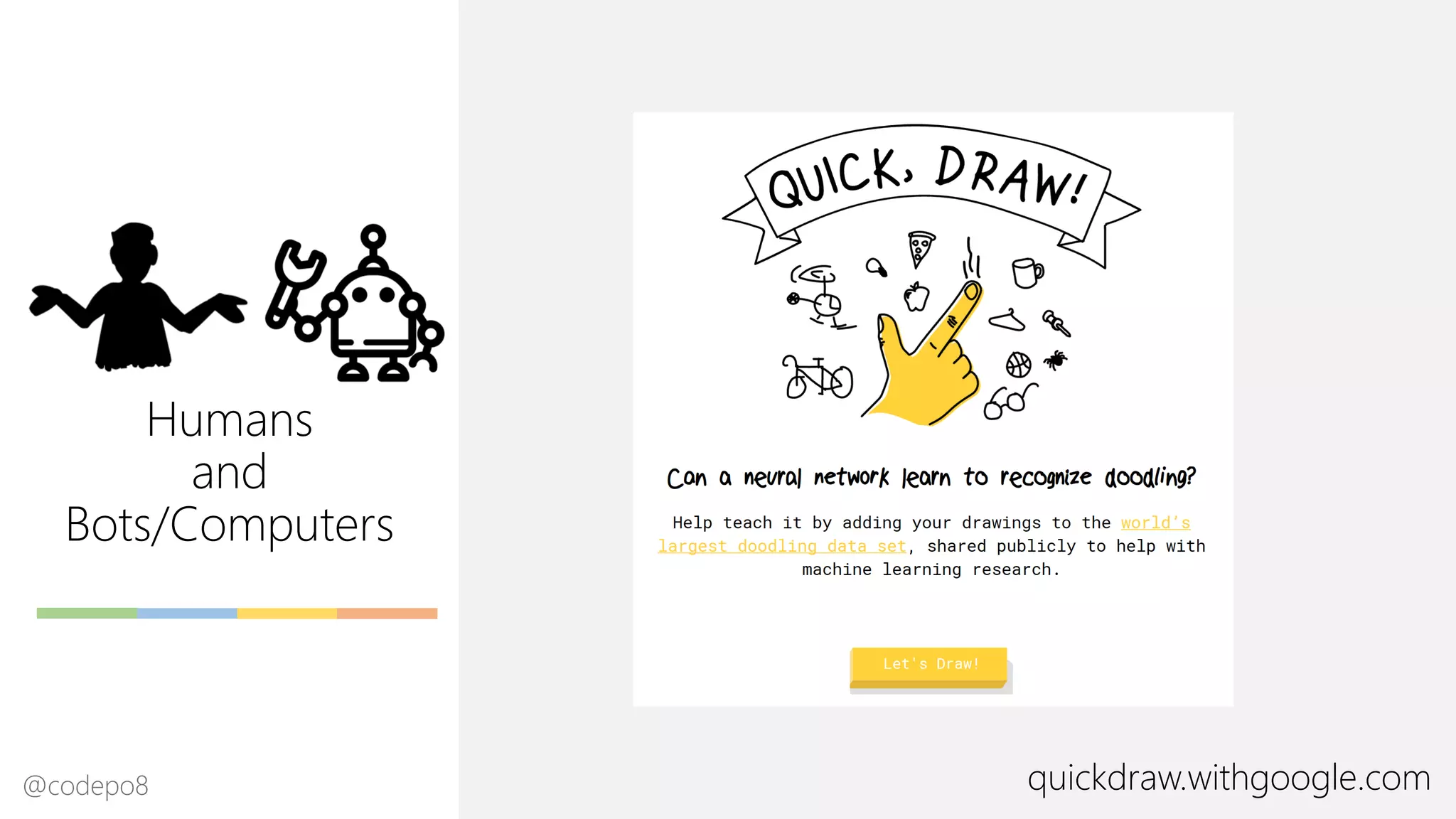 Humans
and
Bots/Computers
quickdraw.withgoogle.com@codepo8
 