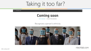 Taking it too far?
ntechlab.com@codepo8
 