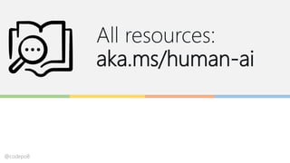 All resources:
aka.ms/human-ai
@codepo8
 