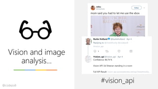 Vision and image
analysis…
#vision_api@codepo8
 