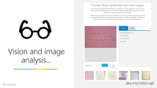 Vision and image
analysis…
aka.ms/vision-api@codepo8
 