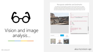 Vision and image
analysis…
aka.ms/vision-api@codepo8
 