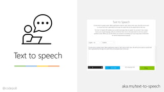 Text to speech
aka.ms/text-to-speech@codepo8
 