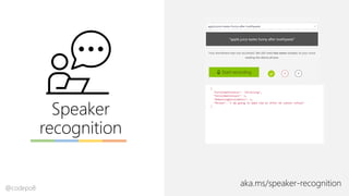 Speaker
recognition
aka.ms/speaker-recognition@codepo8
 