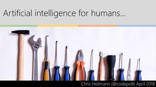 Artificial intelligence for humans…
Chris Heilmann (@codepo8) April 2018
 