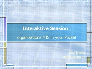Interaktive Seasion : organizations MIS in your Pocket Novi jayana 0901103010107 