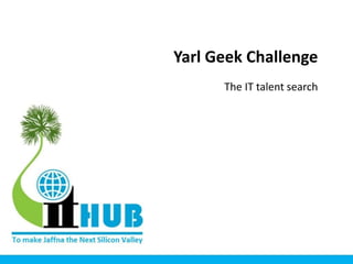 Yarl Geek Challenge
The IT talent search
 