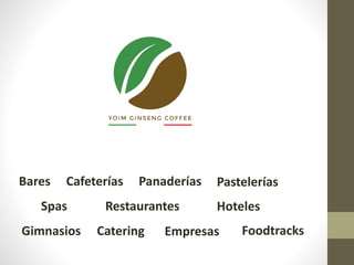 Bares Cafeterías
HotelesRestaurantes
Gimnasios Catering Foodtracks
Panaderías
Spas
Empresas
Pastelerías
 