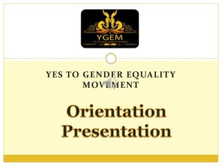 YES TO GENDER EQUALITY
MOVEMENT
 