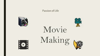 Passionof Life
Movie
Making
 