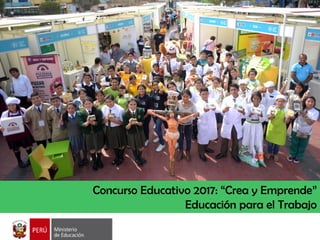 Concurso Educativo 2017: “Crea y Emprende”
Educación para el Trabajo
 