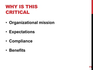 WHY IS THIS
CRITICAL
• Organizational mission
• Expectations
• Compliance
• Benefits
2
 