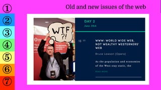 ①
②
③
④
⑤
⑥
⑦
Old and new issues of the web
 