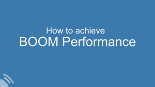 BOOM Performance
How to achieve
 