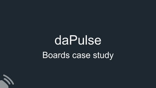 daPulse
Boards case study
 