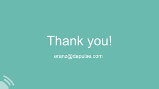 Thank you!
eranz@dapulse.com
 