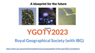 YGOTY2023
Royal Geographical Society (with IBG)
https://www.rgs.org/schools/competitions/young-geographer-of-the-year/2023-competition/
 
