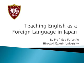 By Assoc. Prof. Edo Forsythe
Hirosaki Gakuin University
 