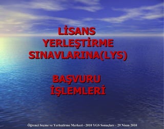 LİSANS  YERLEŞTİRME SINAVLARINA(LYS) BAŞVURU  İŞLEMLERİ 