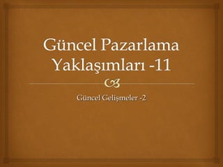 Güncel Gelişmeler -2Güncel Gelişmeler -2
 