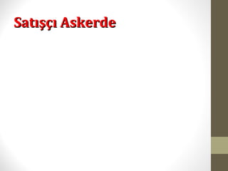 Satışçı AskerdeSatışçı Askerde
 