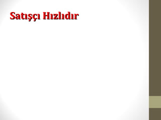 Satışçı HızlıdırSatışçı Hızlıdır
 