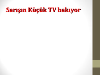Sarışın Küçük TV bakıyorSarışın Küçük TV bakıyor
 