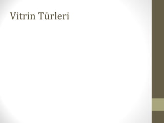 Vitrin Türleri
 