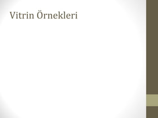 Vitrin Örnekleri
 