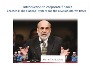 I. Introduction to corporate finance
Chapter 1: The Financial System and the Level of Interest Rates
 