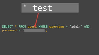 SELECT * FROM users WHERE username = 'admin' AND
password = '' test ';
' test
 