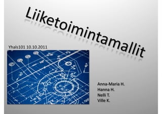 Yhals101	
  10.10.2011	
  




                             Anna-­‐Maria	
  H.	
  
                             Hanna	
  H.	
  
                             Nelli	
  T.	
  
                             Ville	
  K.	
  
 