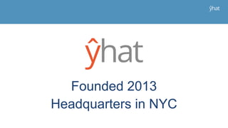 Founded 2013
Headquarters in NYC
 