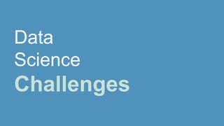 Data
Science
Challenges
 