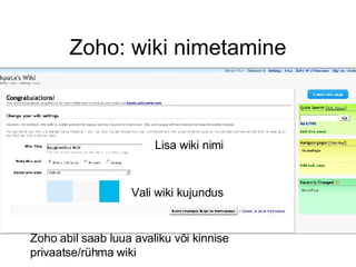 Zoho: wiki nimetamine Zoho abil saab luua avaliku või kinnise privaatse/rühma wiki Lisa wiki nimi Vali wiki kujundus 